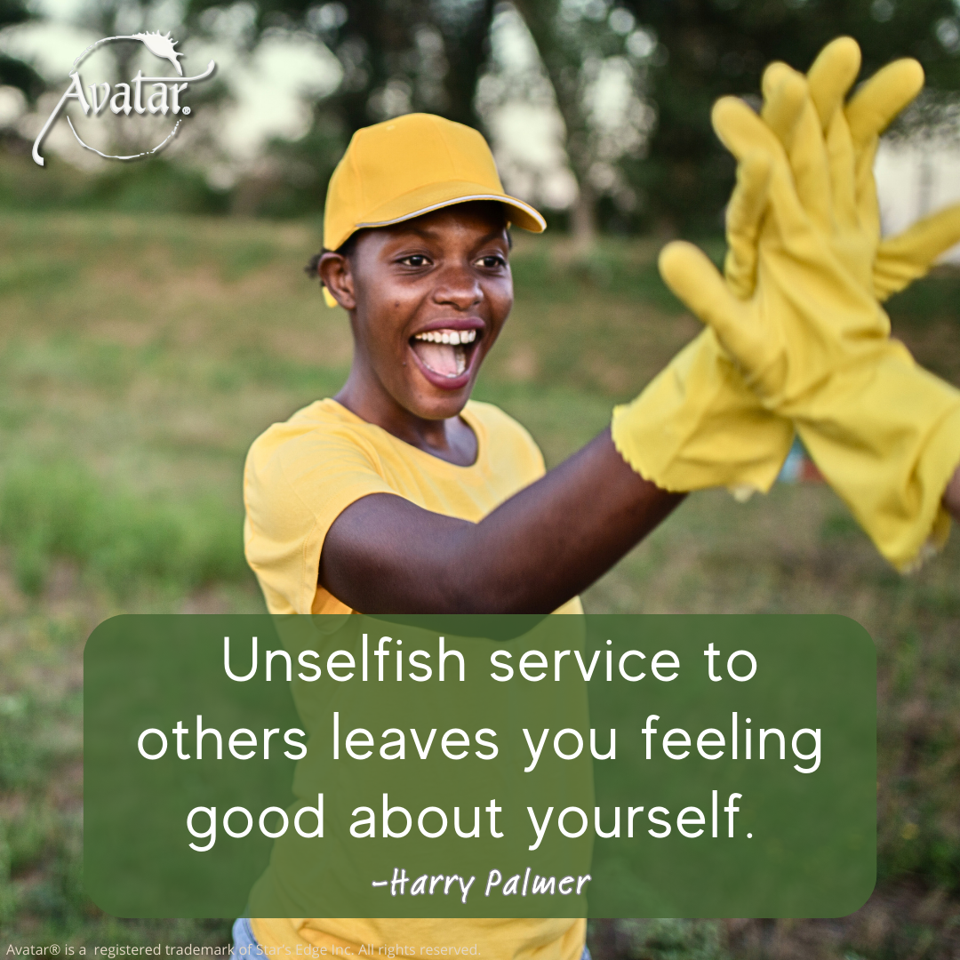 Unselfish Service to others leaves you feeling good about yourself
