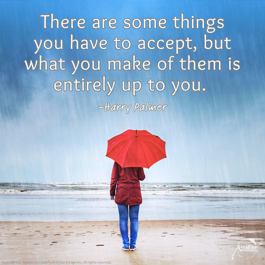 There are some things you have to accept, but what you make of them is entirely up to you - Harry Palmer
