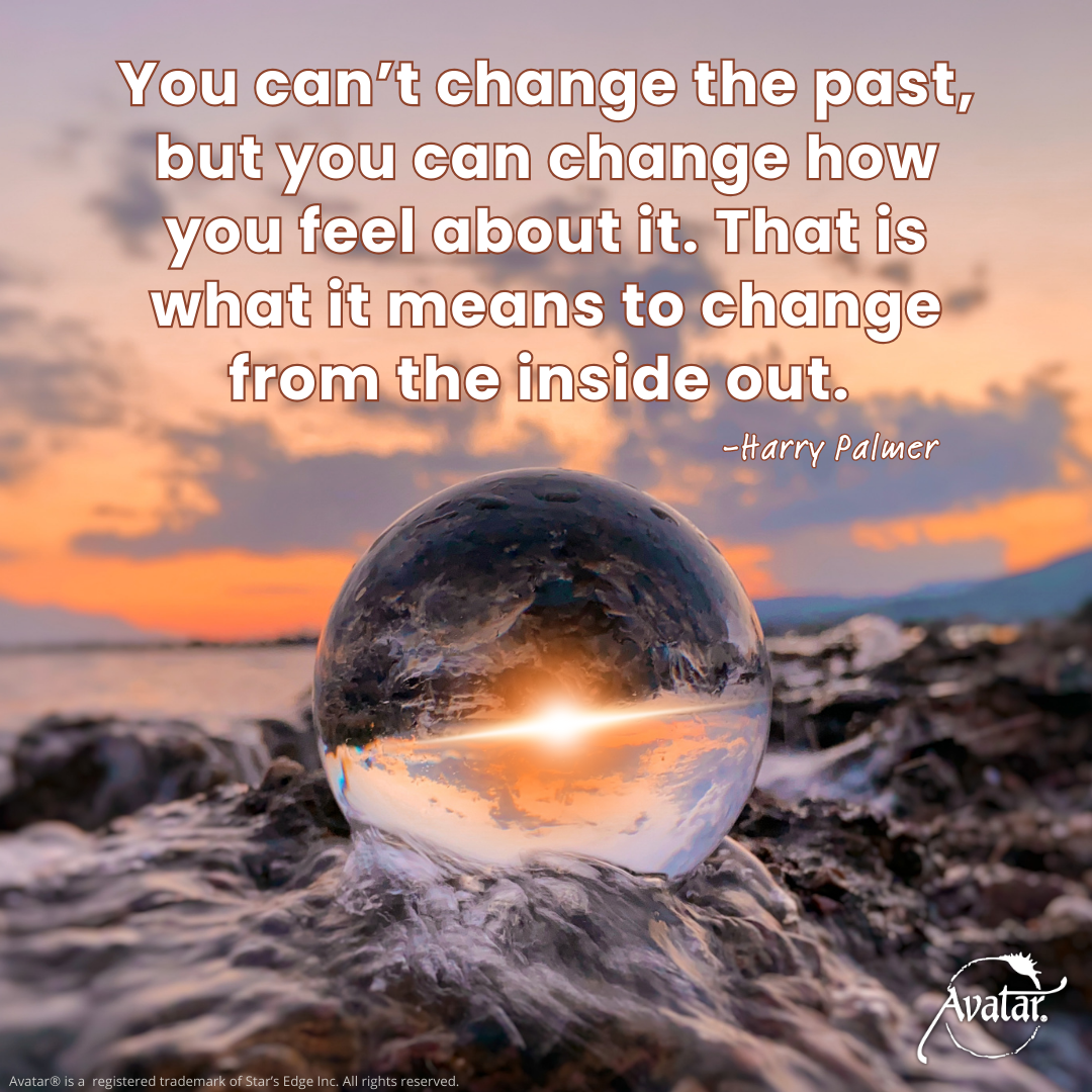 You can't change the past, but you can change how you feel about it. Harry Palmer