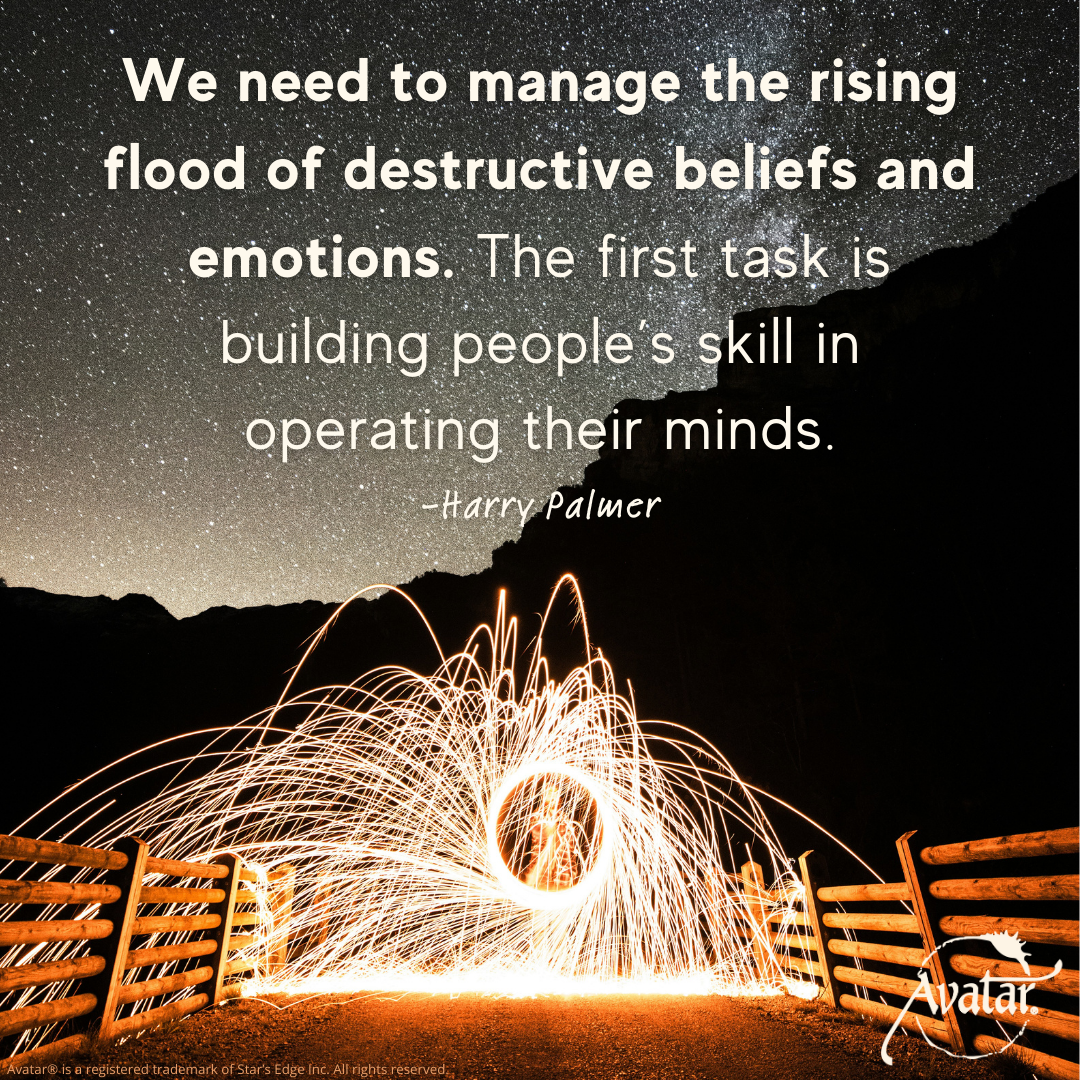 We need to manage the rising flood of destructive beliefs and emotions