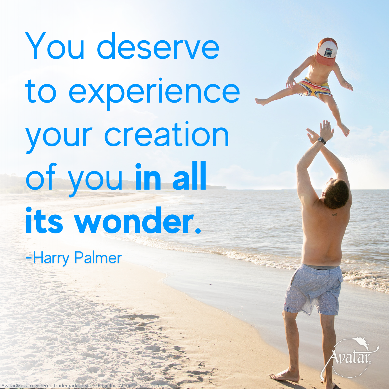 You deserve to experience your creation of you in all it's wonder