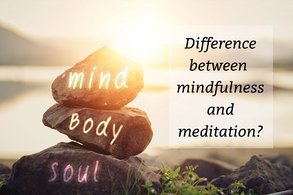 Differences between Mindfulness and Meditation