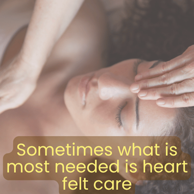 Sometimes what is most needed is heartfelt care.