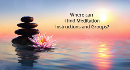 Where can I find Meditation Groups and Teachers?