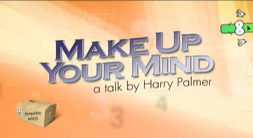 Make Up Your Mind - a talk by Harry Palmer