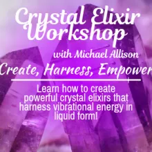 Crystal Elixir Workshop at Ascension School Of Healing Arts by Prismatic Flower Essences in Metro Detroit.