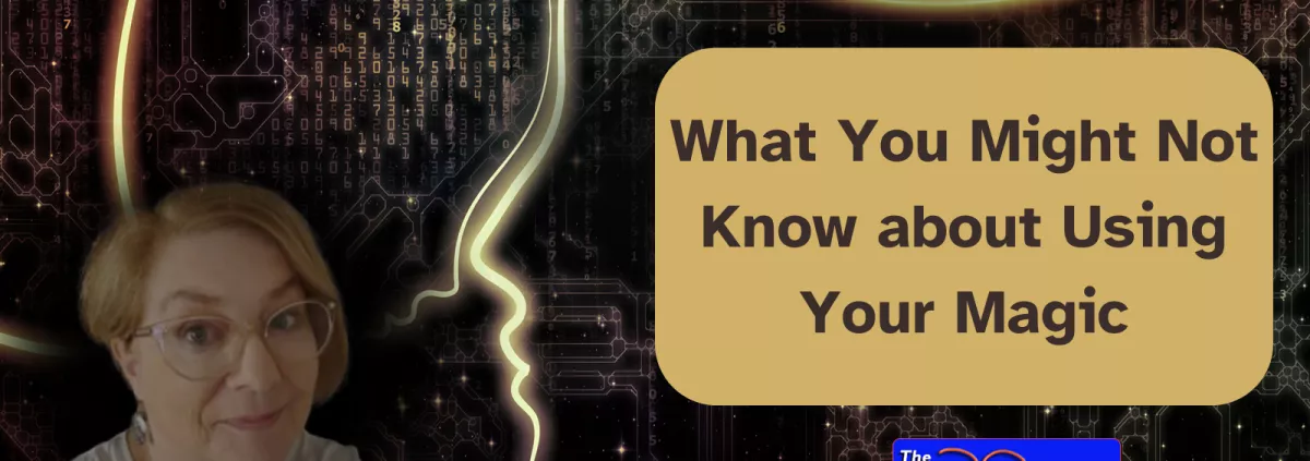 What You Might Not Know About Using Your Magic  